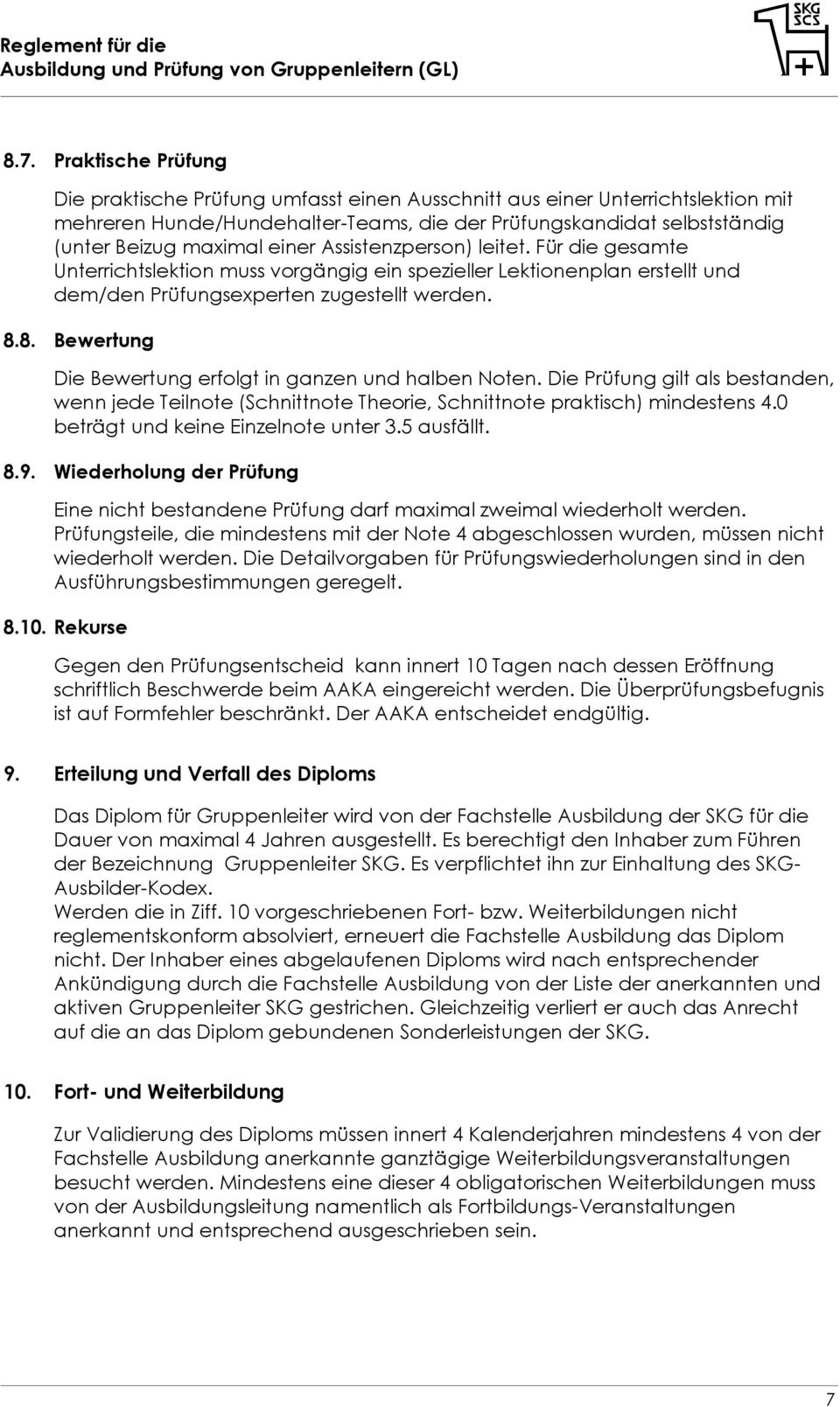 8. Bewertung Die Bewertung erfolgt in ganzen und halben Noten. Die Prüfung gilt als bestanden, wenn jede Teilnote (Schnittnote Theorie, Schnittnote praktisch) mindestens 4.