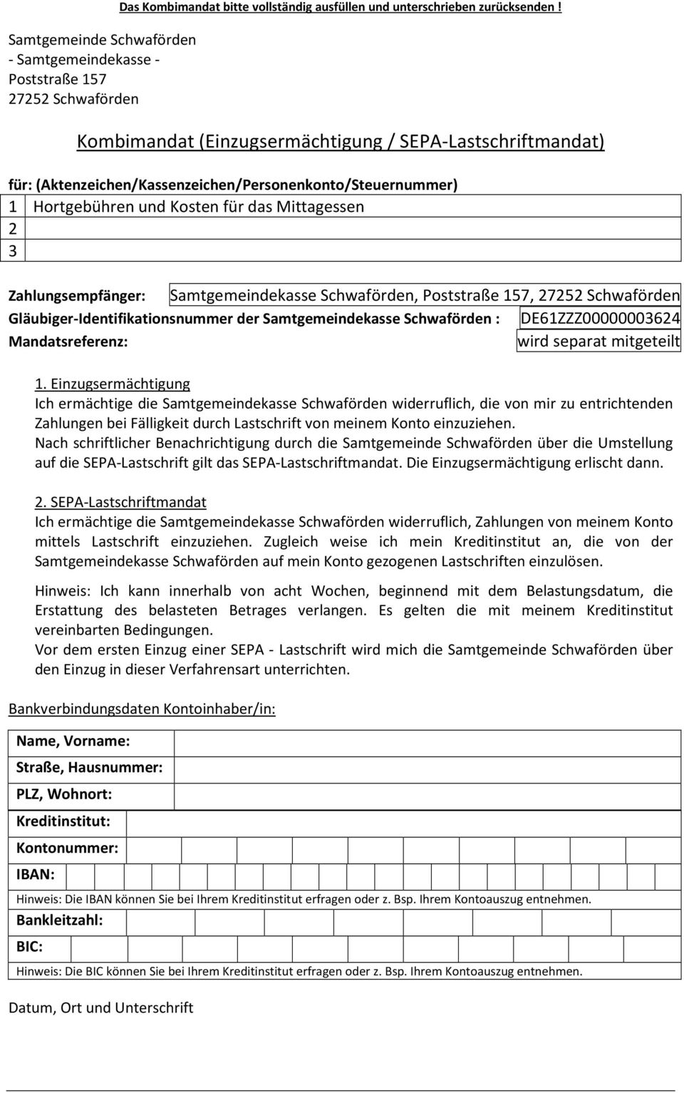 Samtgemeindekasse Schwaförden, Poststraße 157, 27252 Schwaförden Gläubiger-Identifikationsnummer der Samtgemeindekasse Schwaförden : DE61ZZZ00000003624 Mandatsreferenz: wird separat mitgeteilt 1.