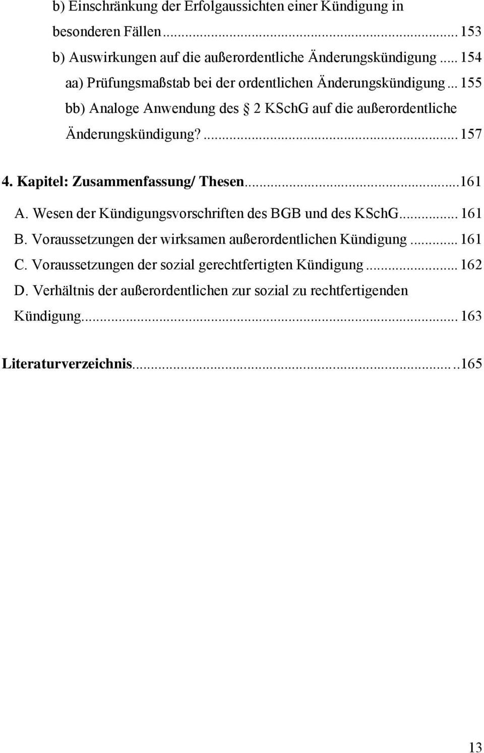 Kapitel: Zusammenfassung/ Thesen...161 A. Wesen der Kündigungsvorschriften des BGB und des KSchG... 161 B.