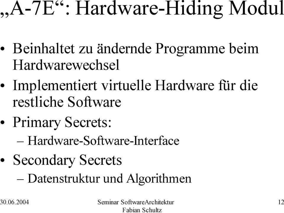 Hardware für die restliche Software Primary Secrets: