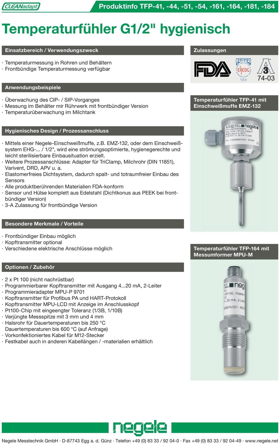 Temperaturfühler TFP-41 mit Einschweißmuffe EMZ-13 Hygienisches Design / Prozessanschluss Mittels einer Negele-Einschweißmuffe, z.b. EMZ-132, oder dem Einschweißsystem EHG-.