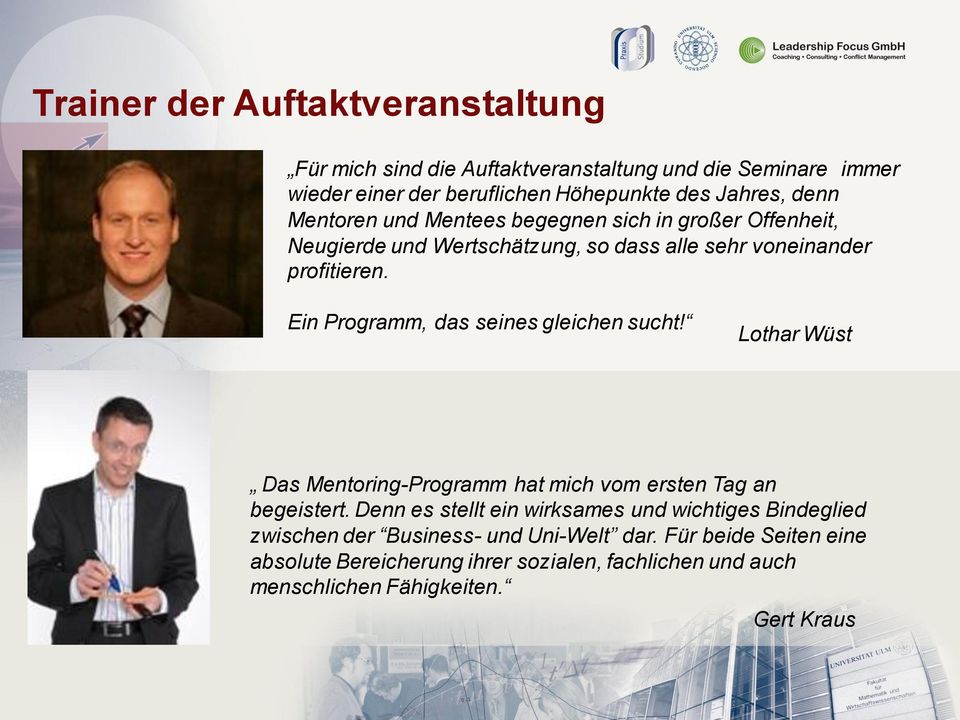 Ein Programm, das seines gleichen sucht! Lothar Wüst Das Mentoring-Programm hat mich vom ersten Tag an begeistert.