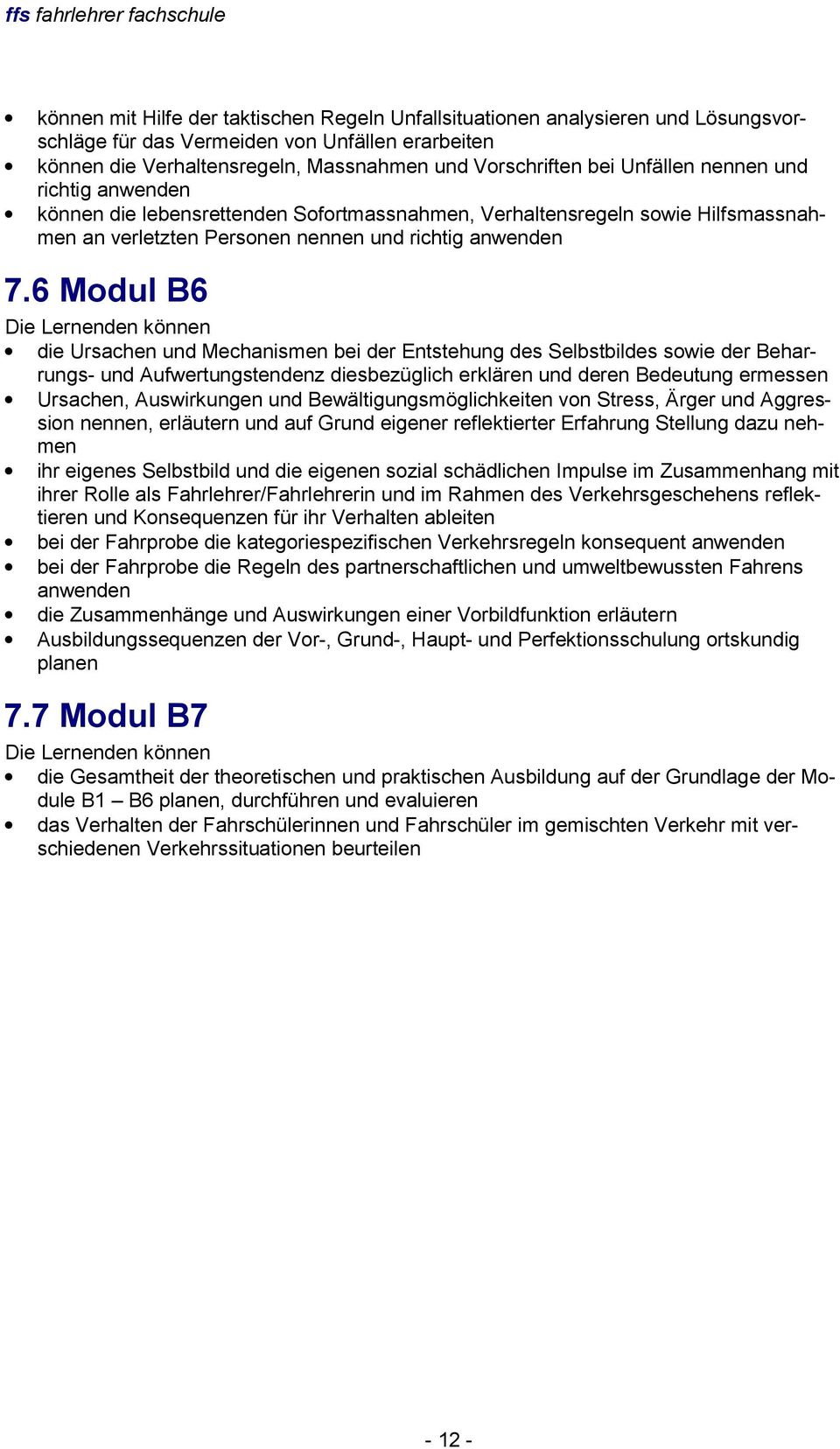 6 Modul B6 Die Lernenden können die Ursachen und Mechanismen bei der Entstehung des Selbstbildes sowie der Beharrungs- und Aufwertungstendenz diesbezüglich erklären und deren Bedeutung ermessen