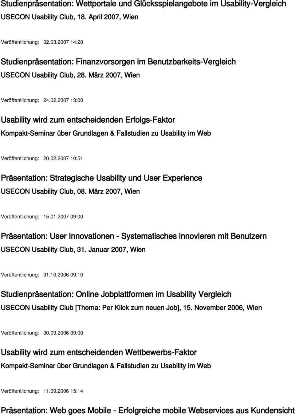 2007 13:00 Usability wird zum entscheidenden Erfolgs-Faktor Kompakt-Seminar über Grundlagen & Fallstudien zu Usability im Web Veröffentlichung: 20.02.