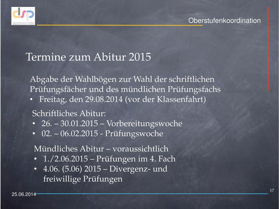 2014 (vor der Klassenfahrt) Schriftliches Abitur: 26. 30.01.2015 Vorbereitungswoche 02.