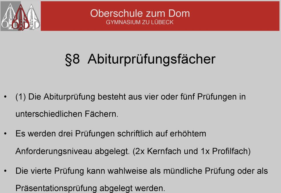 Es werden drei Prüfungen schriftlich auf erhöhtem Anforderungsniveau abgelegt.