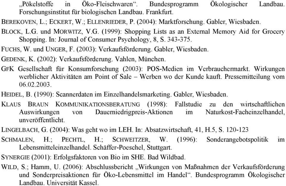 (2003): Verkaufsförderung. Gabler, Wiesbaden. GEDENK, K. (2002): Verkaufsförderung. Vahlen, München. GFK Gesellschaft für Konsumforschung (2003): POS-Medien im Verbrauchermarkt.