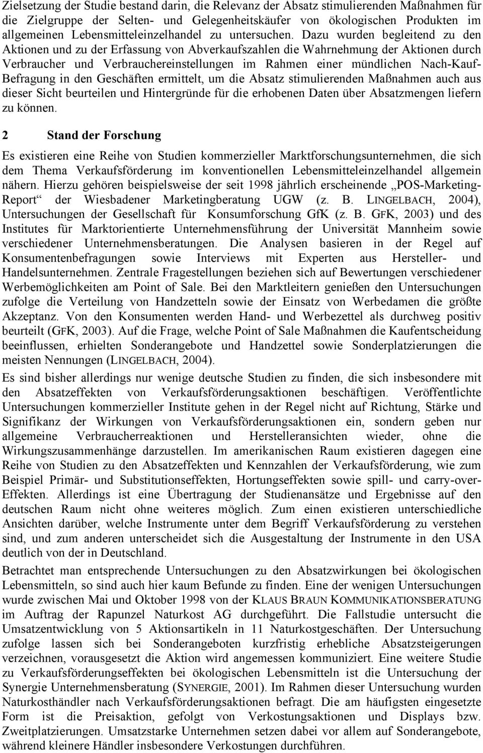 Dazu wurden begleitend zu den Aktionen und zu der Erfassung von Abverkaufszahlen die Wahrnehmung der Aktionen durch Verbraucher und Verbrauchereinstellungen im Rahmen einer mündlichen Nach-Kauf-