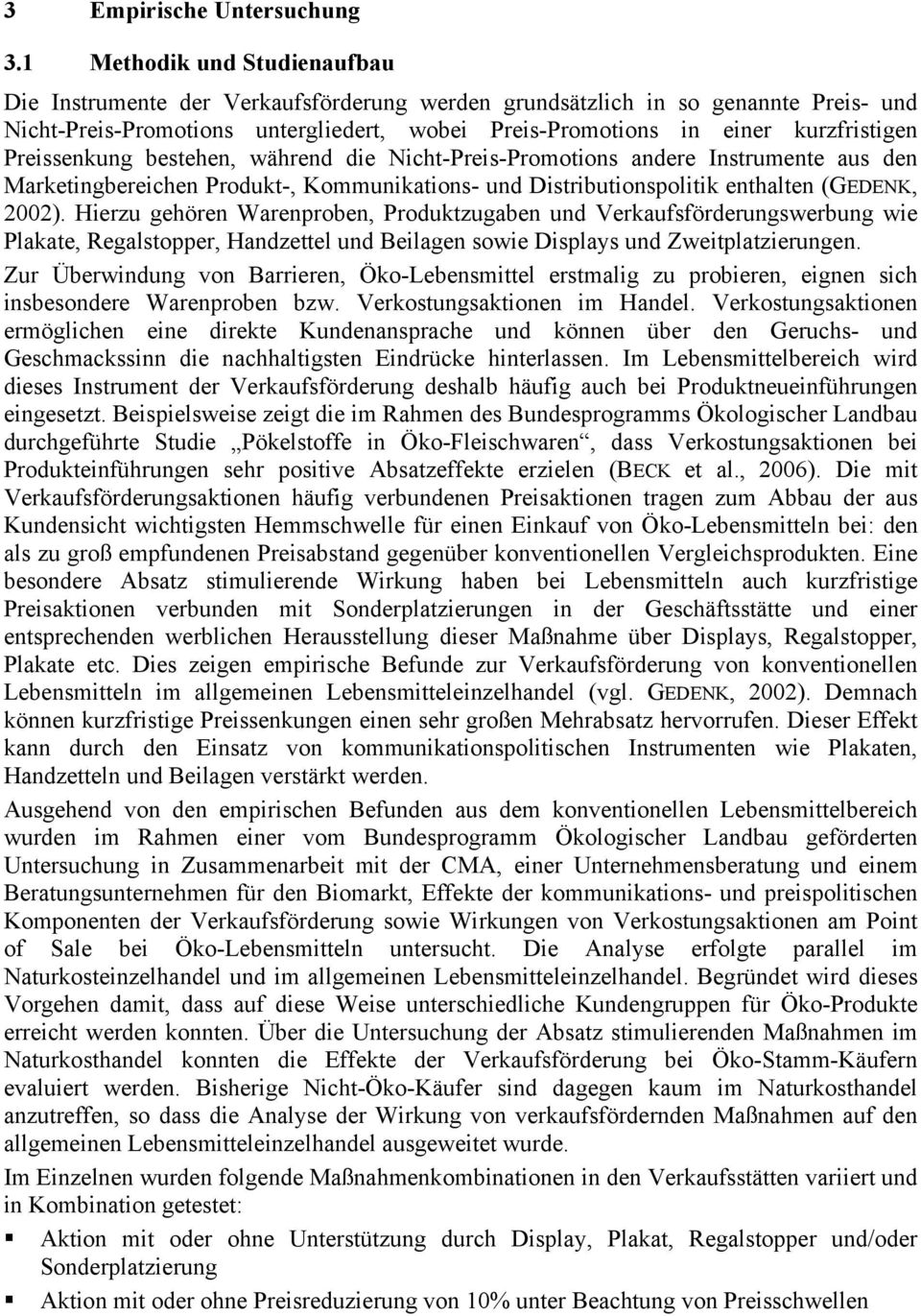 Preissenkung bestehen, während die Nicht-Preis-Promotions andere Instrumente aus den Marketingbereichen Produkt-, Kommunikations- und Distributionspolitik enthalten (GEDENK, 2002).