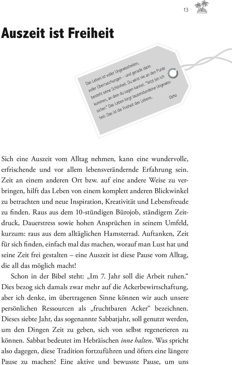 auf i adr Wis zu vrbrig, hilft das Lb vo im kompltt adr Blickwikl zu btracht ud u Ispiratio, Krativität ud Lbsfrud zu fid.