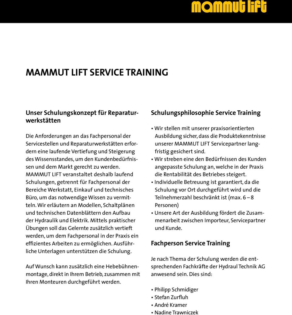 MAMMUT LIFT veranstaltet deshalb laufend Schulungen, getrennt für Fachpersonal der Bereiche Werkstatt, Einkauf und technisches Büro, um das notwendige Wissen zu vermitteln.