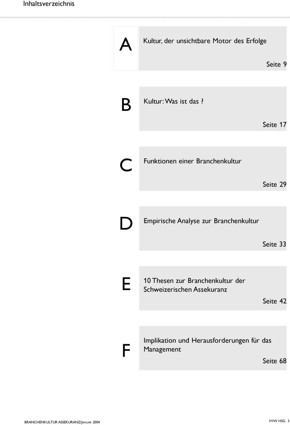 Seite 33 E 10 Thesen zur Branchenkultur der Schweizerischen Assekuranz Seite 42 F Implikation