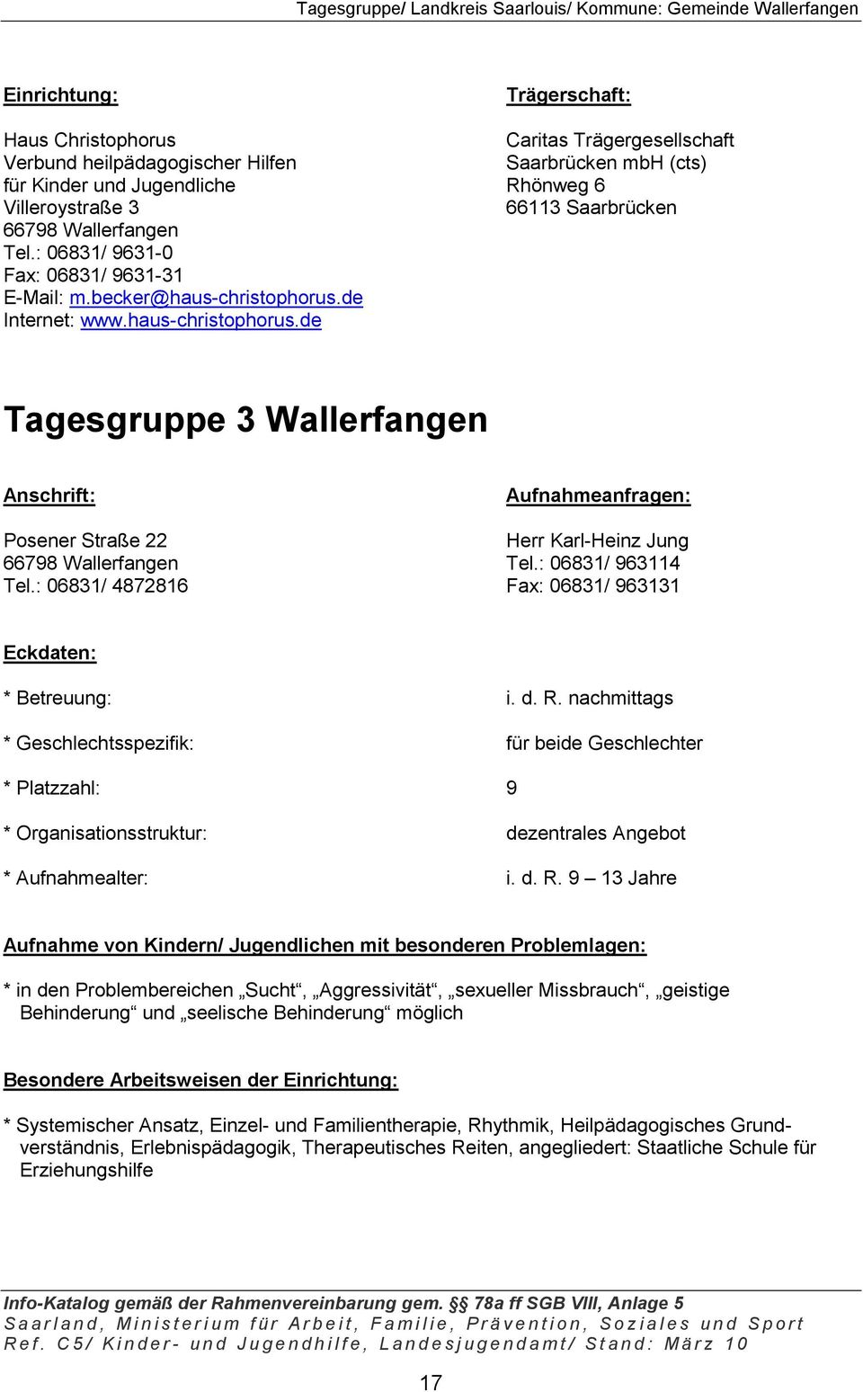 de Internet: www.haus-christophorus.de Tagesgruppe 3 Wallerfangen Posener Straße 22 Herr Karl-Heinz Jung 66798 Wallerfangen Tel.: 06831/ 963114 Tel.
