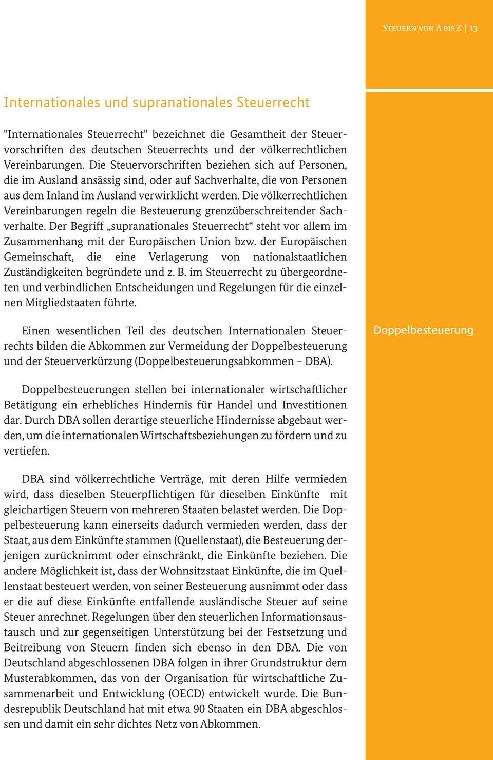 Die Steuervorschriften beziehen sich auf Personen, die im Ausland ansässig sind, oder auf Sachverhalte, die von Personen aus dem Inland im Ausland verwirklicht werden.