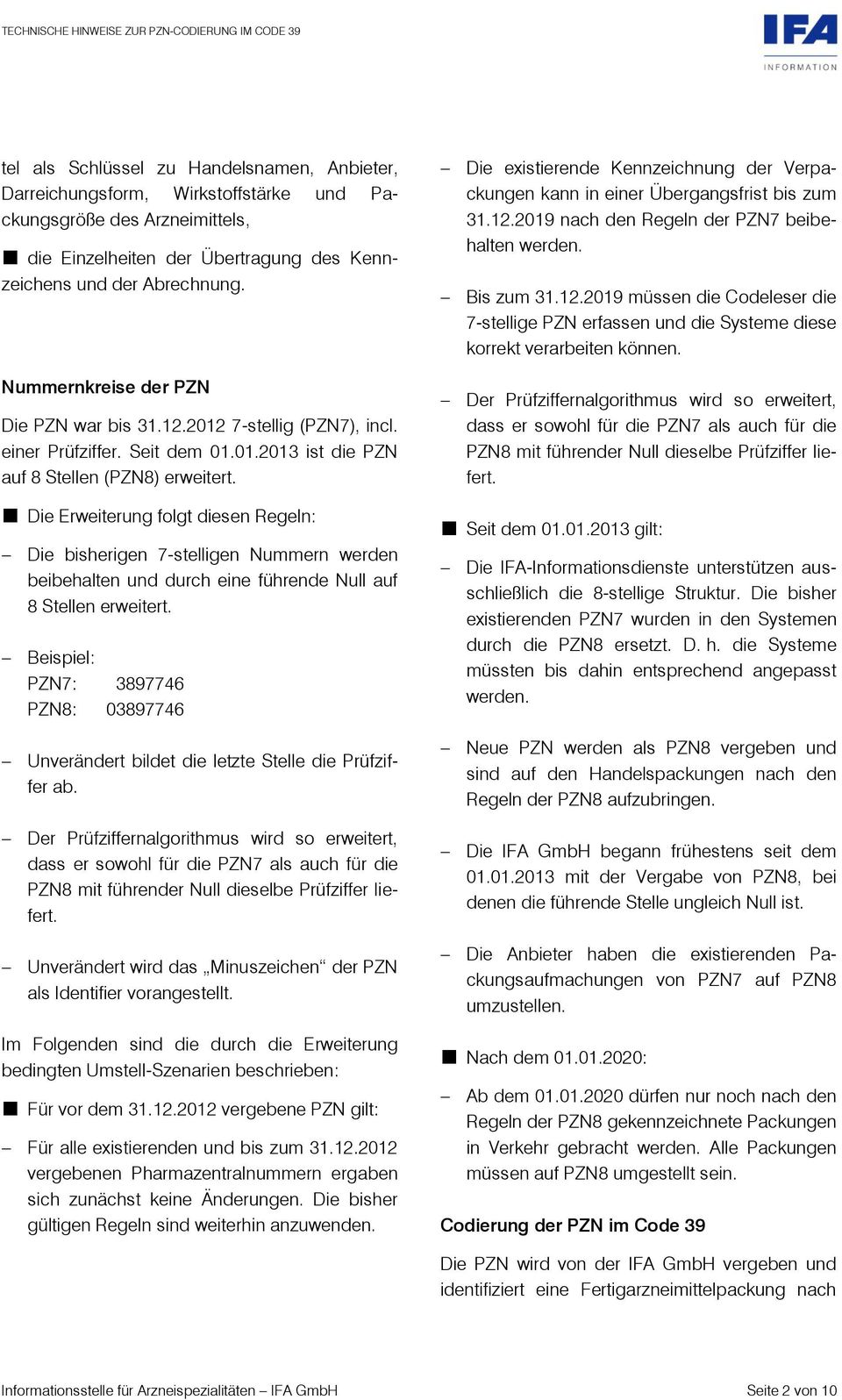 Die Erweiterung folgt diesen Regeln: Die bisherigen 7-stelligen Nummern werden beibehalten und durch eine führende Null auf 8 Stellen erweitert.