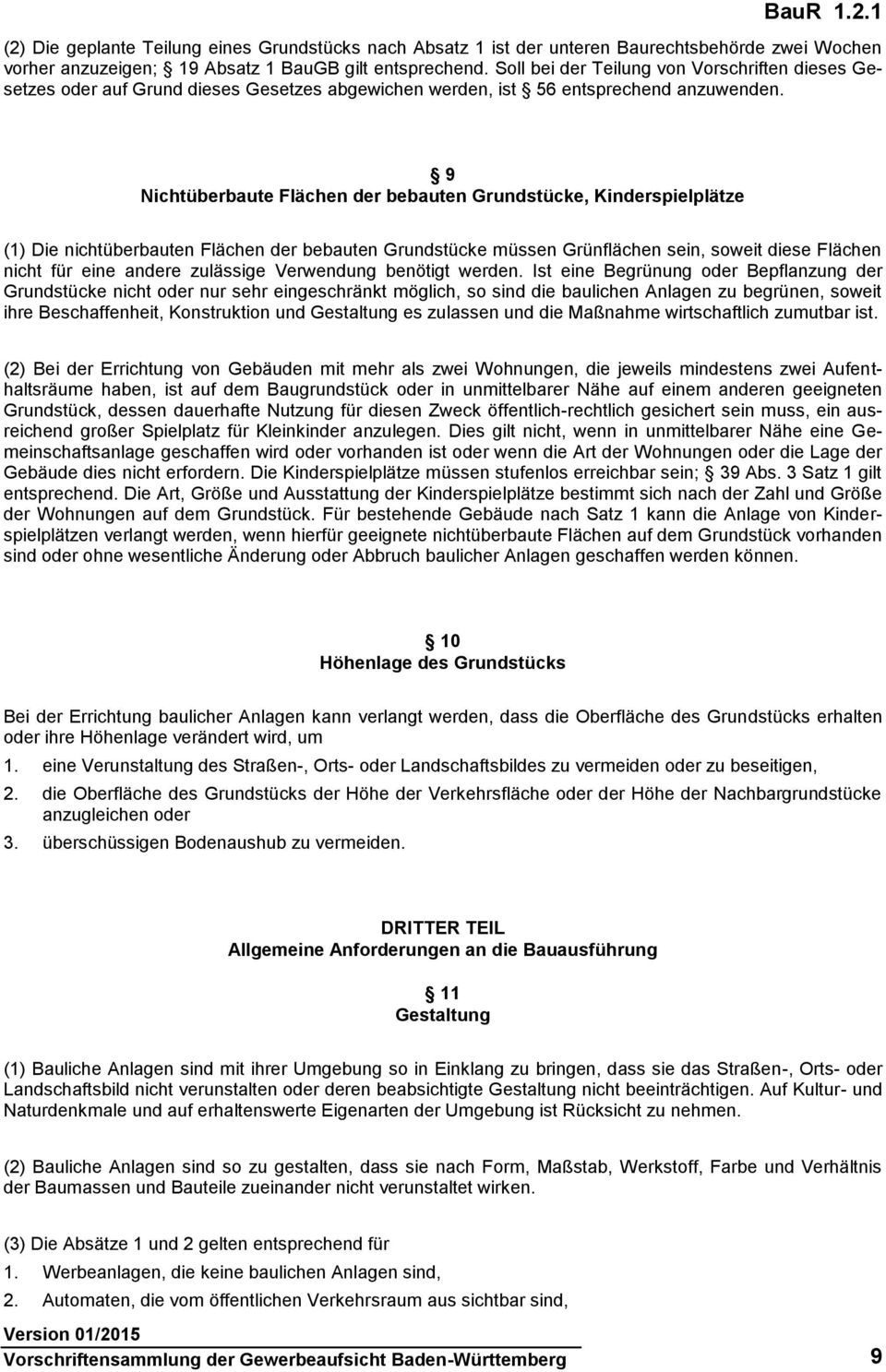 9 Nichtüberbaute Flächen der bebauten Grundstücke, Kinderspielplätze (1) Die nichtüberbauten Flächen der bebauten Grundstücke müssen Grünflächen sein, soweit diese Flächen nicht für eine andere