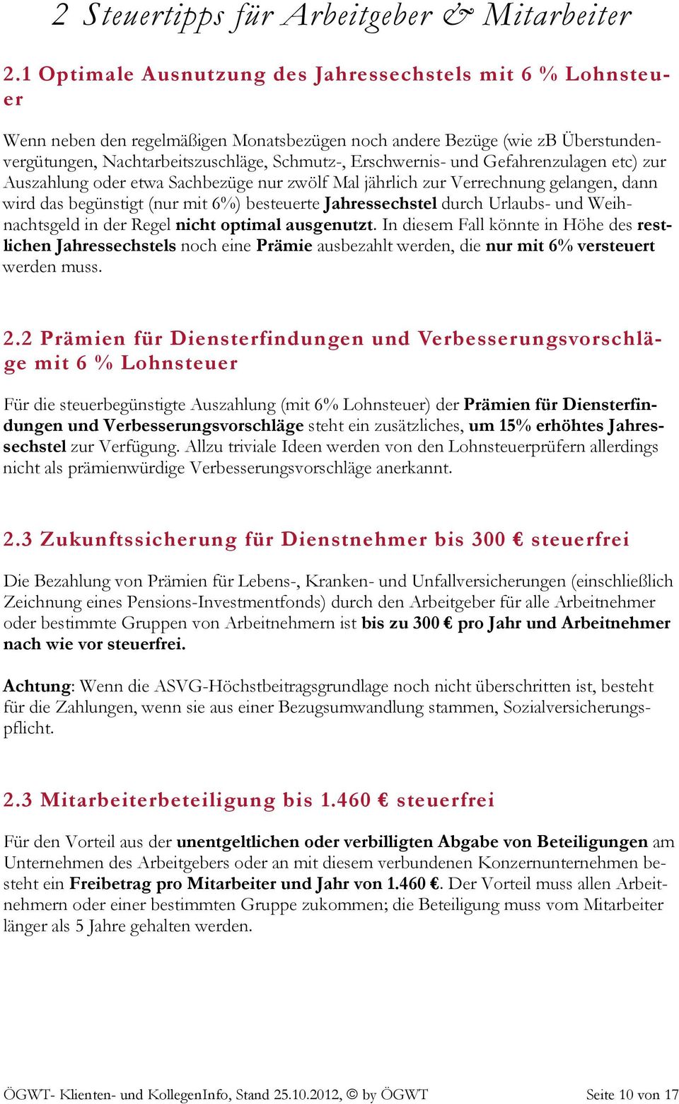 und Gefahrenzulagen etc) zur Auszahlung oder etwa Sachbezüge nur zwölf Mal jährlich zur Verrechnung gelangen, dann wird das begünstigt (nur mit 6%) besteuerte Jahressechstel durch Urlaubs- und