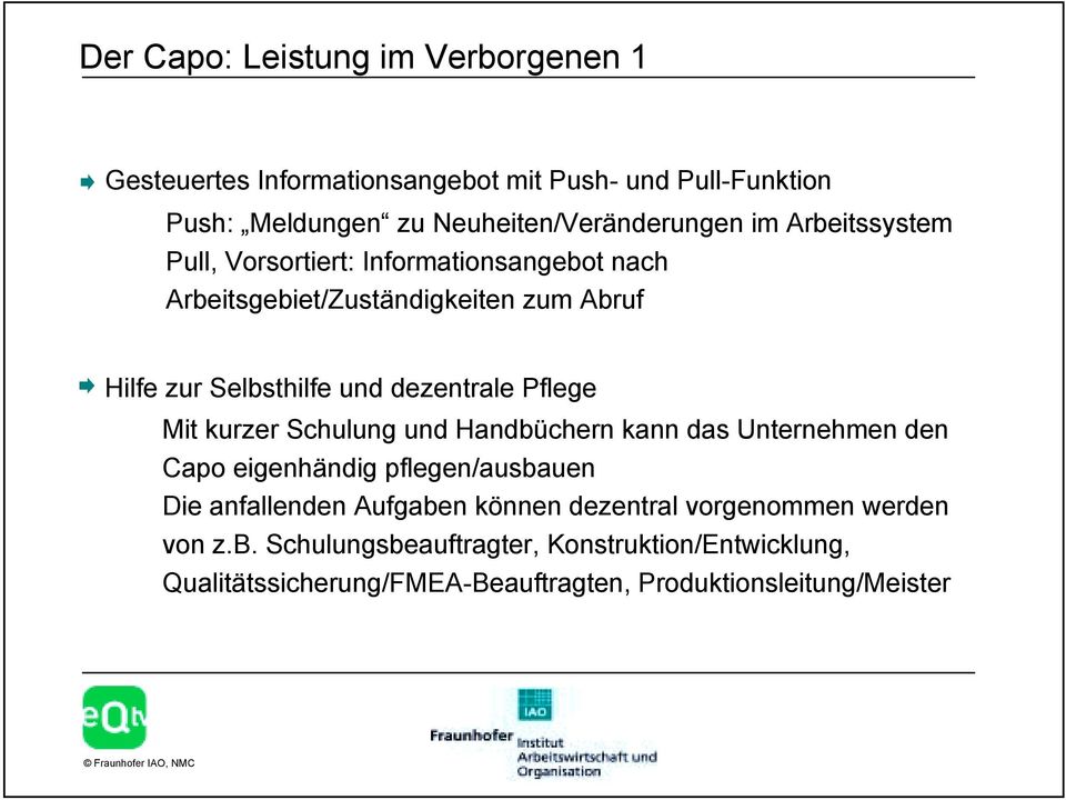 Pflege Mit kurzer Schulung und Handbüchern kann das Unternehmen den Capo eigenhändig pflegen/ausbauen Die anfallenden Aufgaben können