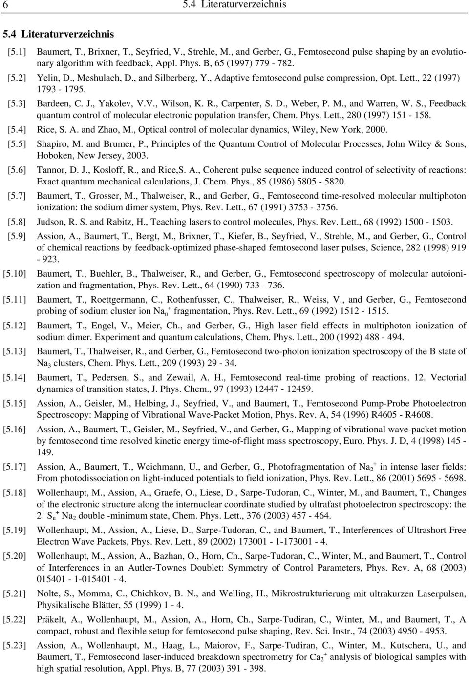 , Adaptive femtosecond pulse compression, Opt. Lett., 22 (1997) 1793-1795. [5.3] Bardeen, C. J., Yakolev, V.V., Wilson, K. R., Carpenter, S.