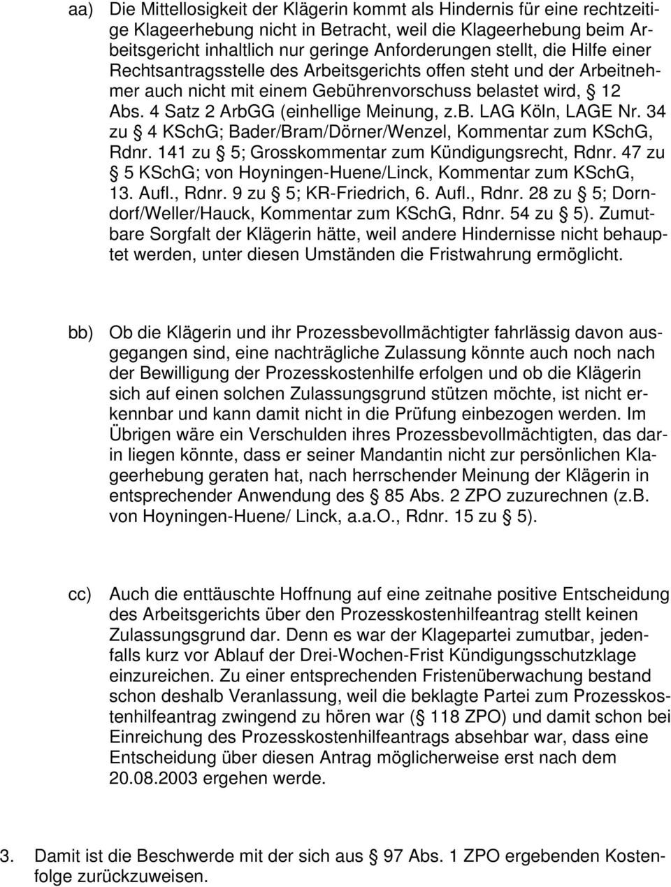 34 zu 4 KSchG; Bader/Bram/Dörner/Wenzel, Kommentar zum KSchG, Rdnr. 141 zu 5; Grosskommentar zum Kündigungsrecht, Rdnr. 47 zu 5 KSchG; von Hoyningen-Huene/Linck, Kommentar zum KSchG, 13. Aufl., Rdnr. 9 zu 5; KR-Friedrich, 6.