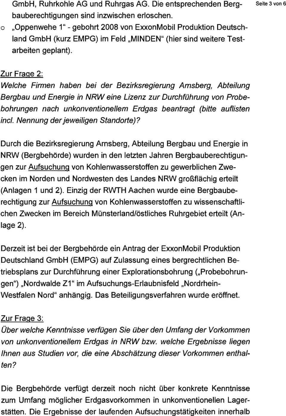 Zur Frage 2: Welche Firmen haben bei der Bezirksregierung Amsberg, Abteilung Bergbau und Energie in NRWeine Lizenz zur Durchführung von Probebohrungen nach unkonventionellem Erdgas beantragt (bitte