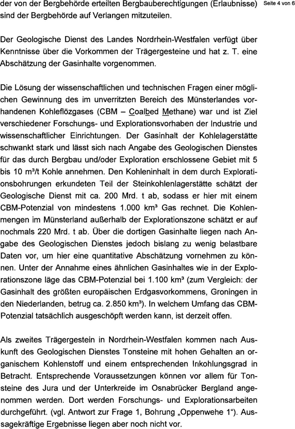 Die Lösung der wissenschaftlichen und technischen Fragen einer möglichen Gewinnung des im unverritzten Bereich des Münsterlandes vorhandenen Kohleflözgases (CBM - CoalQed Methane) war und ist Ziel