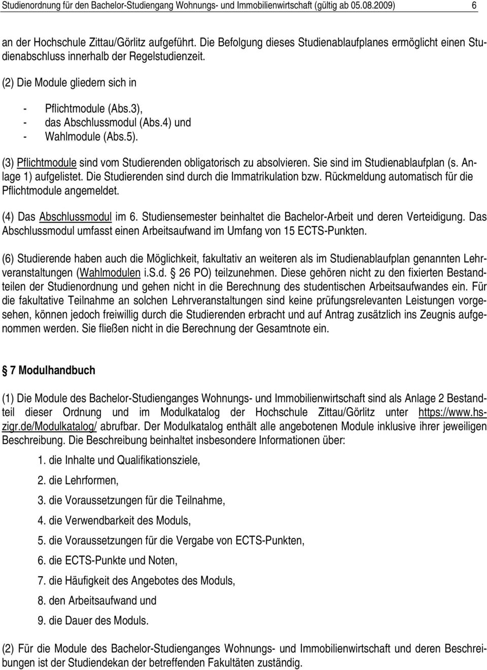 4) und - Wahlmodule (Abs.5). (3) flichtmodule sind vom Studierenden obligatorisch zu absolvieren. Sie sind im Studienablaufplan (s. Anlage 1) aufgelistet.