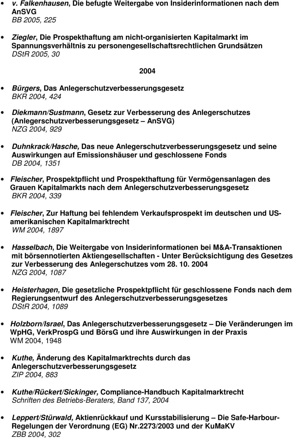 (Anlegerschutzverbesserungsgesetz AnSVG) NZG 2004, 929 Duhnkrack/Hasche, Das neue Anlegerschutzverbesserungsgesetz und seine Auswirkungen auf Emissionshäuser und geschlossene Fonds DB 2004, 1351