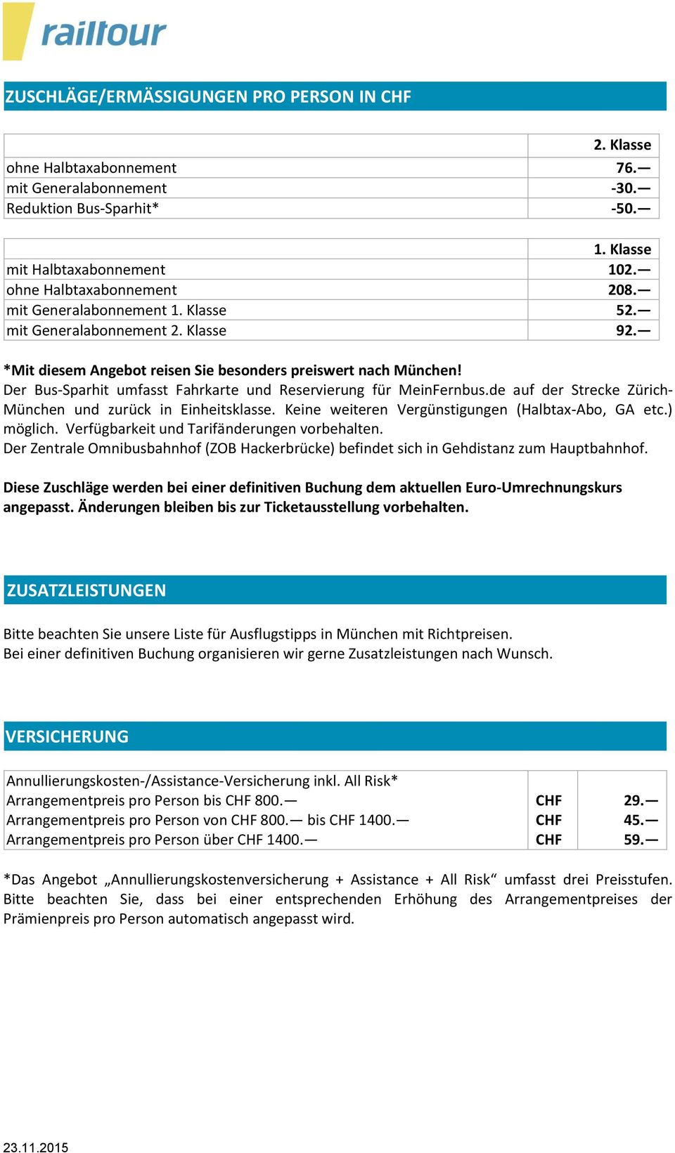 Der Bus-Sparhit umfasst Fahrkarte und Reservierung für MeinFernbus.de auf der Strecke Zürich- München und zurück in Einheitsklasse. Keine weiteren Vergünstigungen (Halbtax-Abo, GA etc.) möglich.