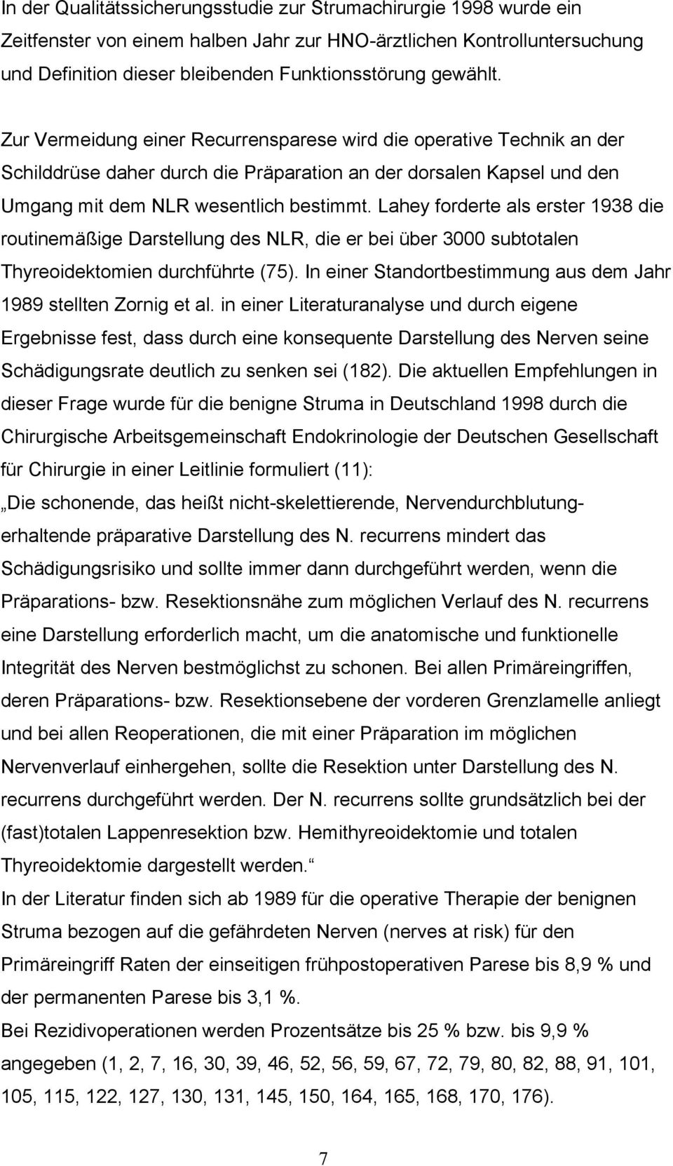 Lahey forderte als erster 1938 die routinemäßige Darstellung des NLR, die er bei über 3000 subtotalen Thyreoidektomien durchführte (75).