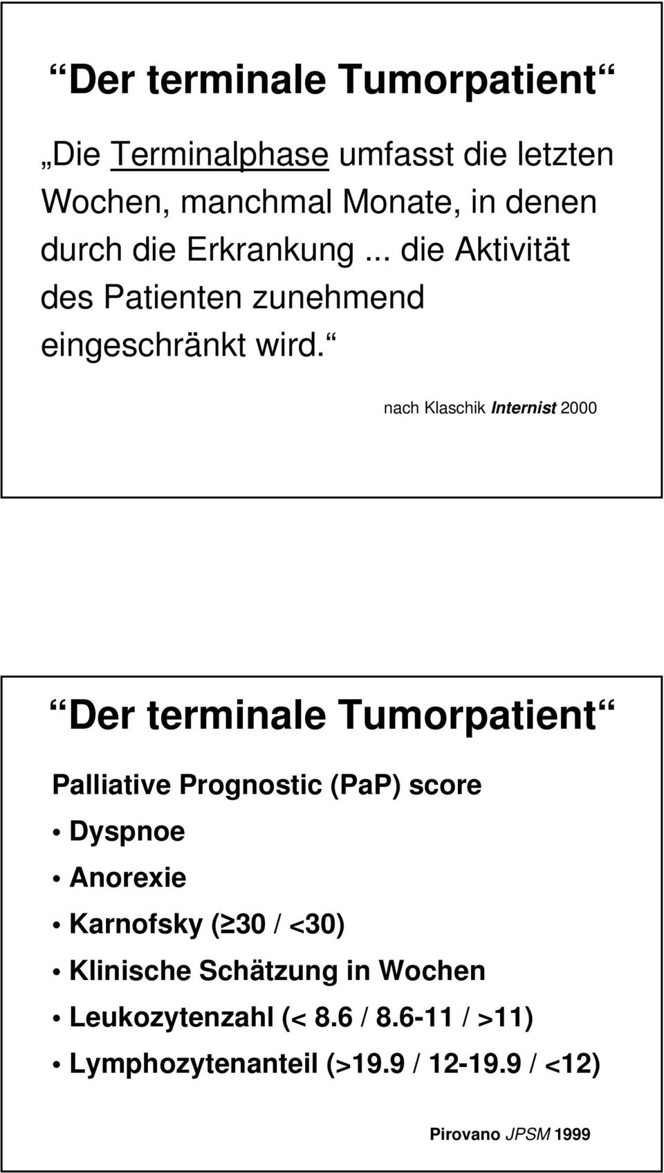 nach Klaschik Internist 2000 Der terminale Tumorpatient Palliative Prognostic (PaP) score Dyspnoe Anorexie