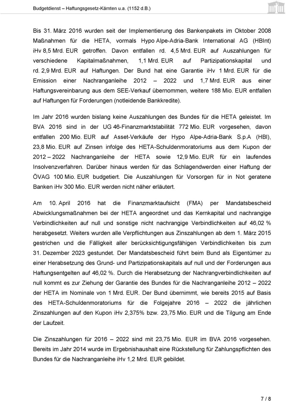 EUR für die Emission einer Nachranganleihe 2012 2022 und 1,7 Mrd. EUR aus einer Haftungsvereinbarung aus dem SEE-Verkauf übernommen, weitere 188 Mio.