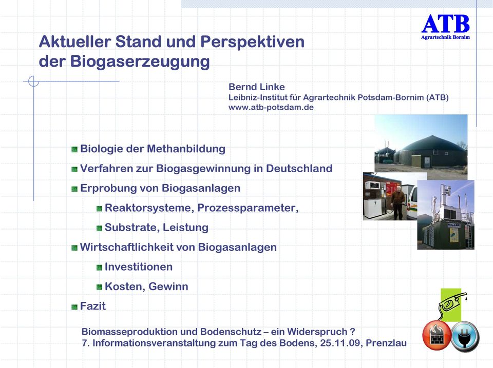 de Biologie der Methanbildung Verfahren zur Biogasgewinnung in Deutschland Erprobung von Biogasanlagen Reaktorsysteme,