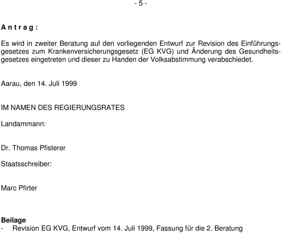 Volksabstimmung verabschiedet. Aarau, den 14. Juli 1999 IM NAMEN DES REGIERUNGSRATES Landammann: Dr.