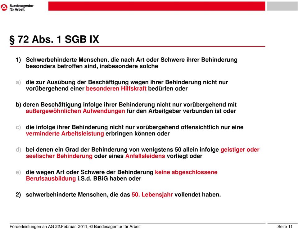 nur vorübergehend einer besonderen Hilfskraft bedürfen oder b) deren Beschäftigung infolge ihrer Behinderung nicht nur vorübergehend mit außergewöhnlichen Aufwendungen für den Arbeitgeber verbunden