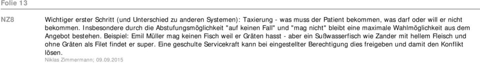 Insbesondere durch die Abstufungsmöglichkeit "auf keinen Fall" und "mag nicht" bleibt eine maximale Wahlmöglichkeit aus dem Angebot bestehen.