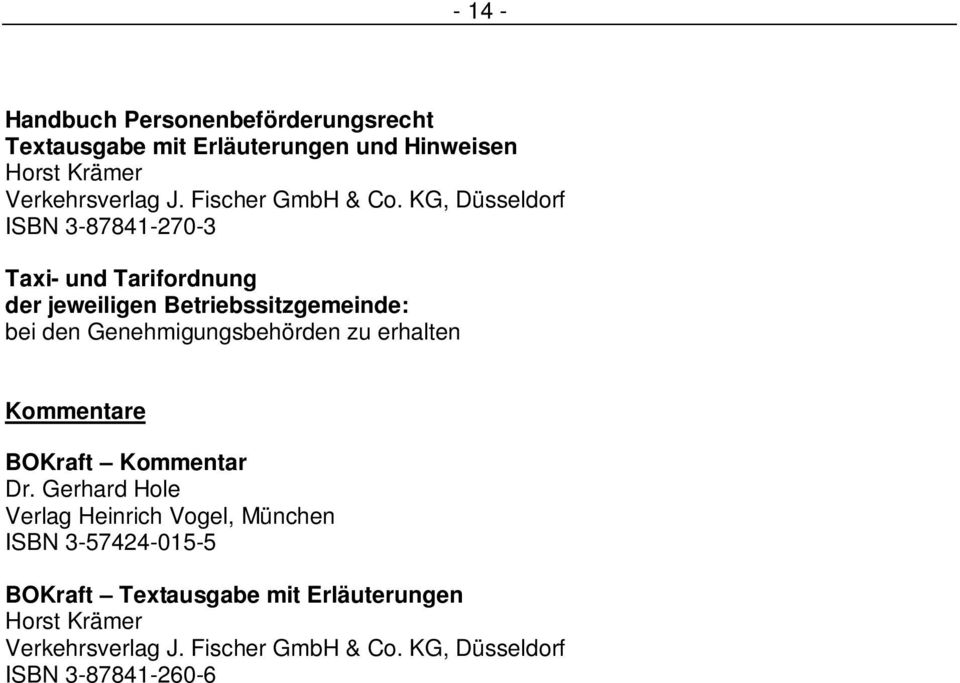 KG, Düsseldorf ISBN 3-87841-270-3 Taxi- und Tarifordnung der jeweiligen Betriebssitzgemeinde: bei den