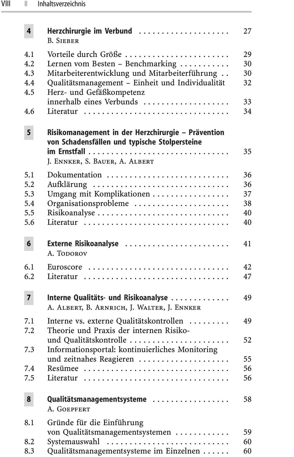Ennker, S. Bauer, A. Albert 5.1 Dokumentation... 36 5.2 Aufklärung... 36 5.3 Umgang mit Komplikationen... 37 5.4 Organisationsprobleme... 38 5.5 Risikoanalyse... 40 5.6 Literatur.