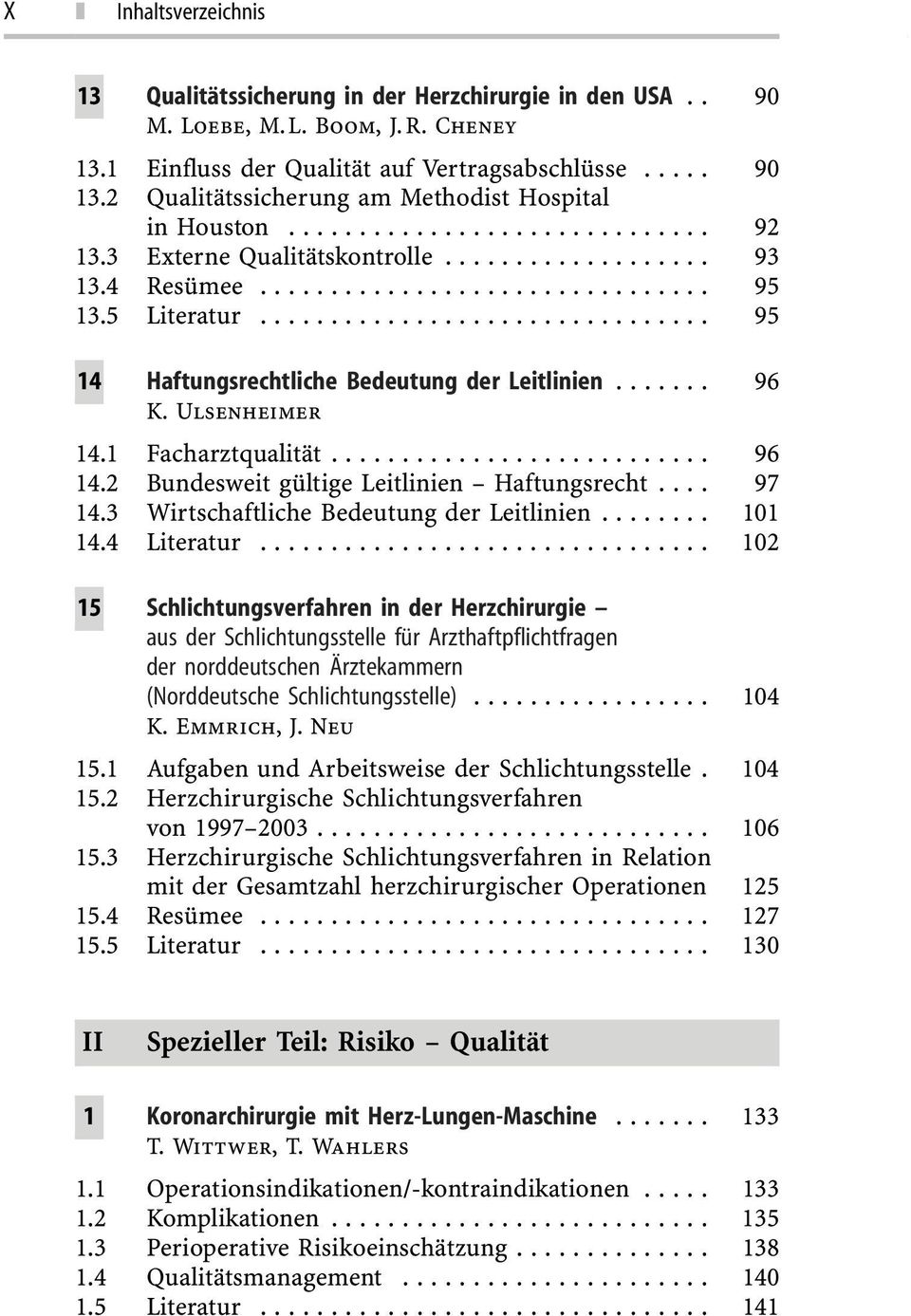 Ulsenheimer 14.1 Facharztqualität... 96 14.2 Bundesweit gültige Leitlinien Haftungsrecht... 97 14.3 Wirtschaftliche Bedeutung der Leitlinien... 101 14.4 Literatur.