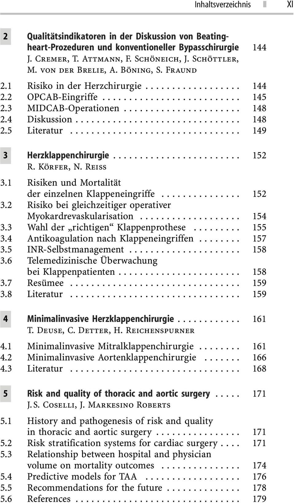 .. 152 R. Körfer, N. Reiss 3.1 Risiken und Mortalität der einzelnen Klappeneingriffe... 152 3.2 Risiko bei gleichzeitiger operativer Myokardrevaskularisation... 154 3.