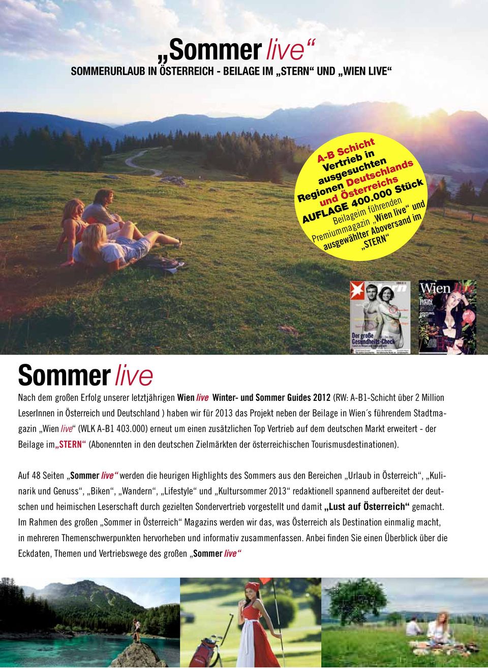 A-B1-Schicht über 2 Million LeserInnen in Österreich und Deutschland ) haben wir für 2013 das Projekt neben der Beilage in Wien s führendem Stadtmagazin Wien live (WLK A-B1 403.