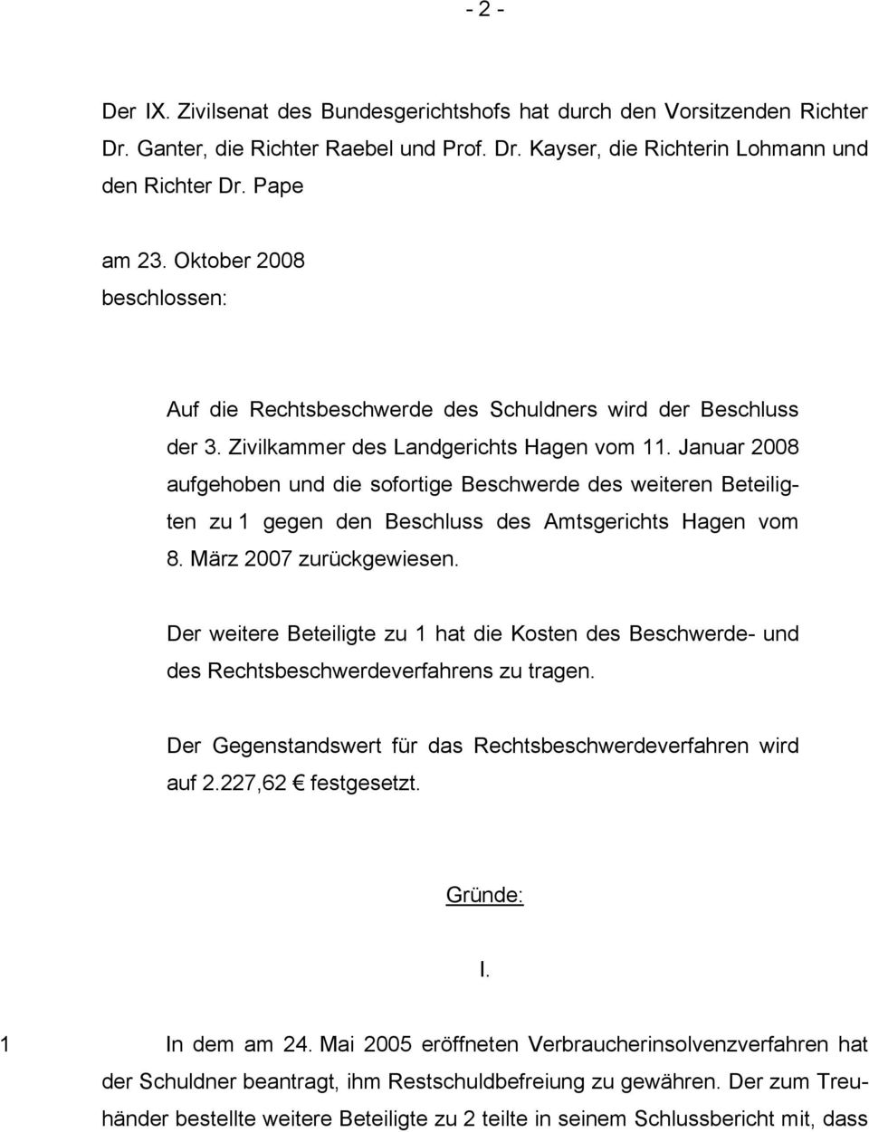 Januar 2008 aufgehoben und die sofortige Beschwerde des weiteren Beteiligten zu 1 gegen den Beschluss des Amtsgerichts Hagen vom 8. März 2007 zurückgewiesen.