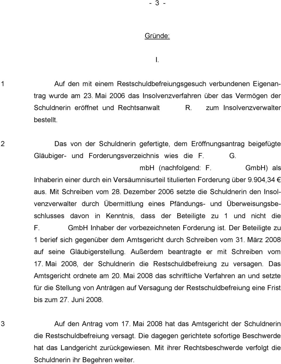GmbH) als Inhaberin einer durch ein Versäumnisurteil titulierten Forderung über 9.904,34 aus. Mit Schreiben vom 28.