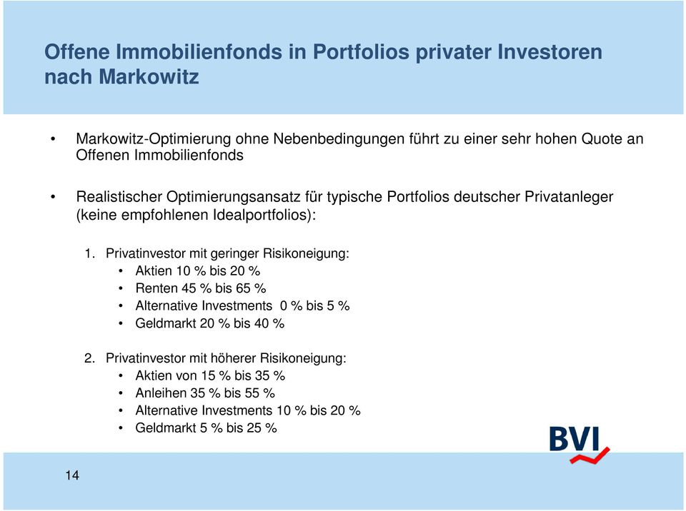 Privatinvestor mit geringer Risikoneigung: Aktien 10 % bis 20 % Renten 45 % bis 65 % Alternative Investments 0 % bis 5 % Geldmarkt 20 % bis 40 % 2.
