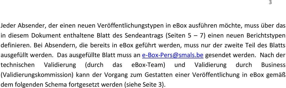 Bei Absendern, die bereits in ebox geführt werden, muss nur der zweite Teil des Blatts ausgefüllt werden. Das ausgefüllte Blatt muss an e-box-pers@smals.