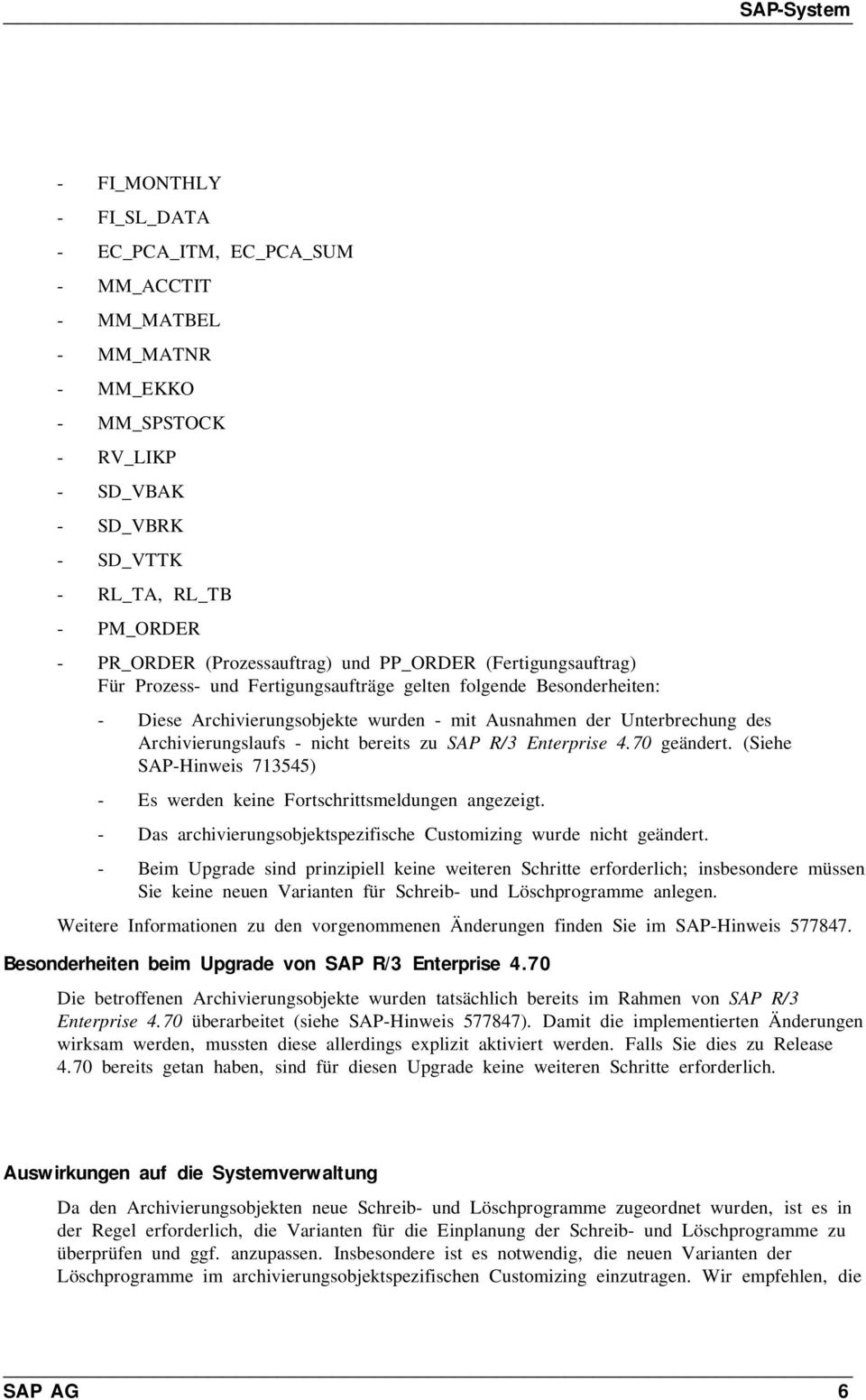 Archivierungslaufs - nicht bereits zu SAP R/3 Enterprise 4.70 geändert. (Siehe SAP-Hinweis 713545) - Es werden keine Fortschrittsmeldungen angezeigt.