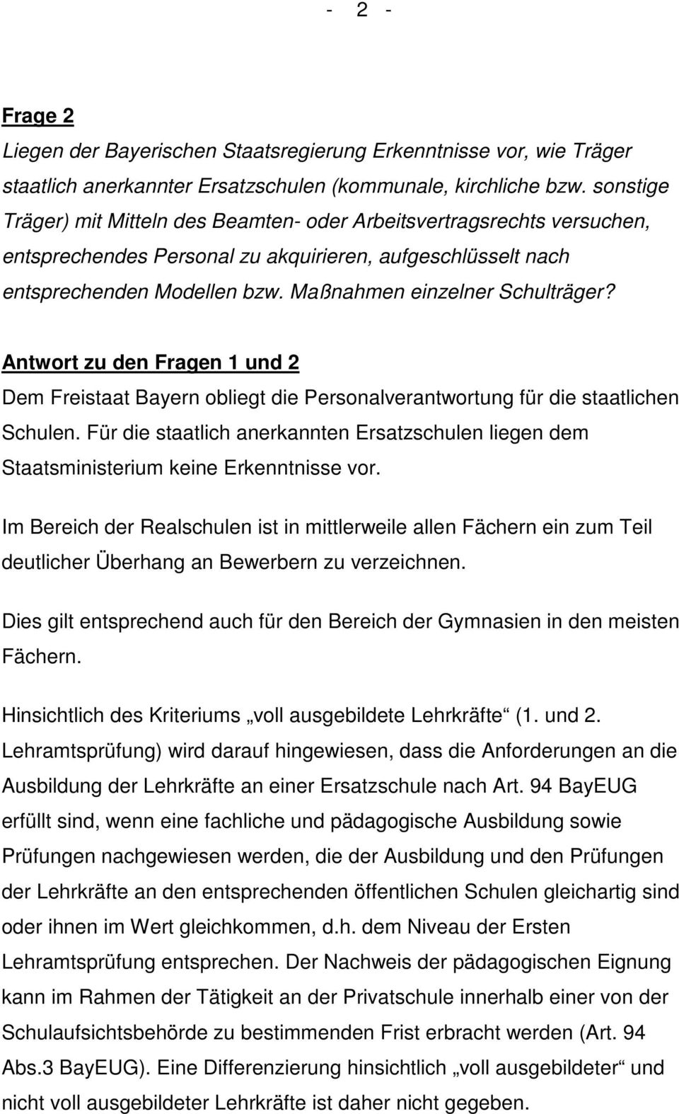 Maßnahmen einzelner Schulträger? Antwort zu den Fragen 1 und 2 Dem Freistaat Bayern obliegt die Personalverantwortung für die staatlichen Schulen.