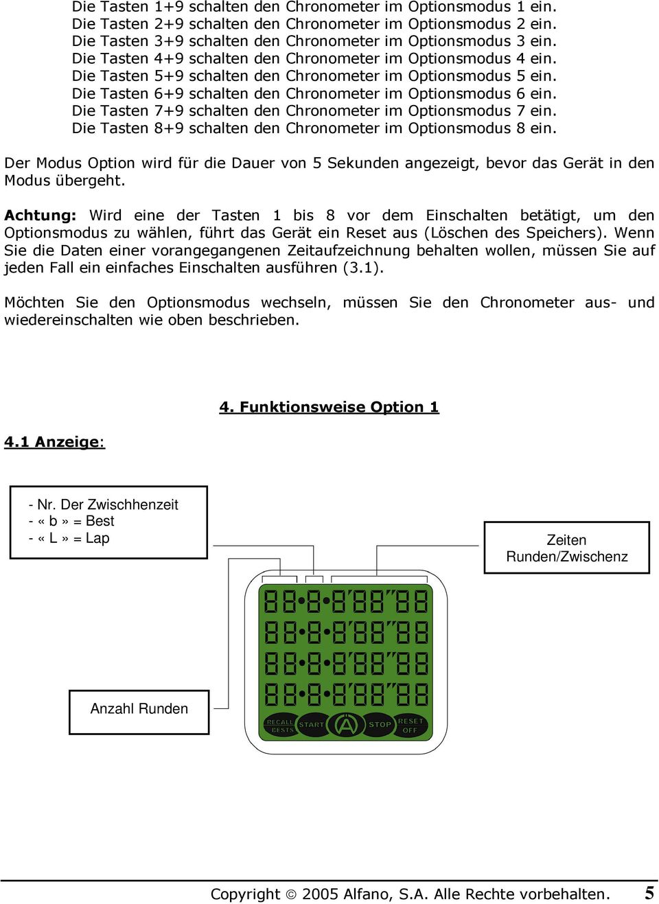 Die Tasten 7+9 schalten den Chronometer im Optionsmodus 7 ein. Die Tasten 8+9 schalten den Chronometer im Optionsmodus 8 ein.