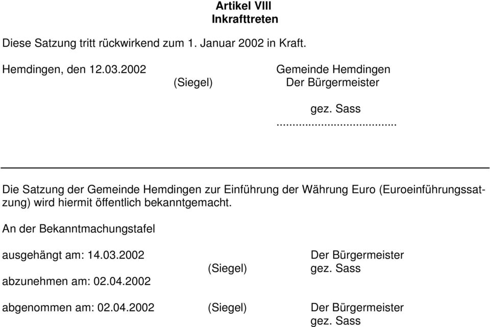 .. Die Satzung der Gemeinde Hemdingen zur Einführung der Währung Euro (Euroeinführungssatzung) wird hiermit