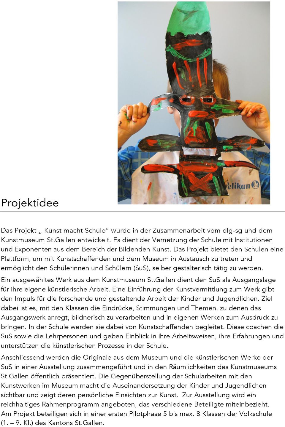 Das Projekt bietet den Schulen eine Plattform, um mit Kunstschaffenden und dem Museum in Austausch zu treten und ermöglicht den Schülerinnen und Schülern (SuS), selber gestalterisch tätig zu werden.